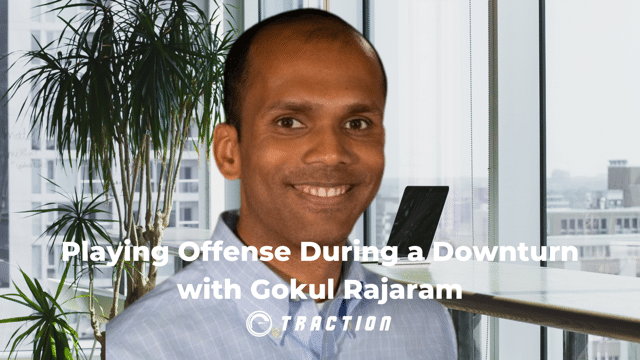 Playing Offense During a Downturn with Gokul Rajaram