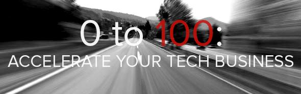 0 to 100: Accelerate Your Tech Business