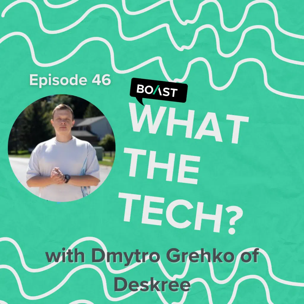 What The Tech Episode 46: “No more black boxes” with Dmytro Grechko from Deskree