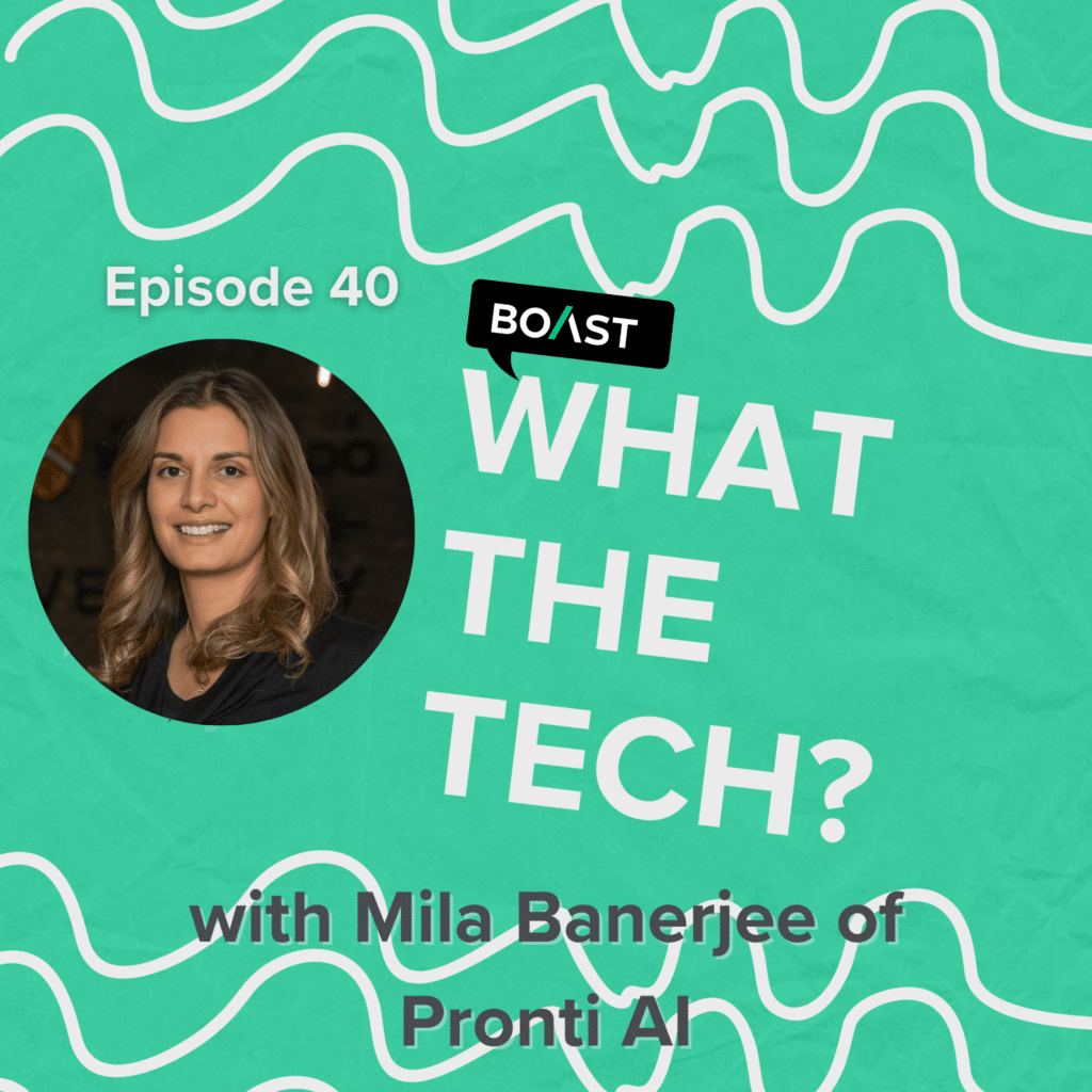 What The Tech Episode 40: “Don’t wait for the right time” with Mila Banerjee of Pronti AI
