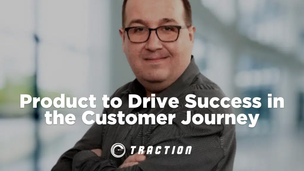 Building and Scaling Product to Drive Success at Every Phase of the Customer Journey